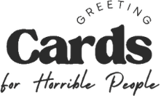 Greeting Cards for Horrible People